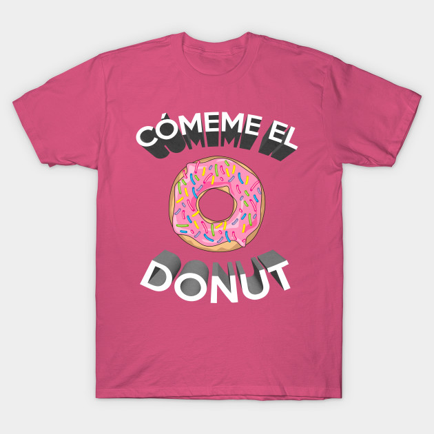 Cómeme El Donut Donut T Shirt Teepublic